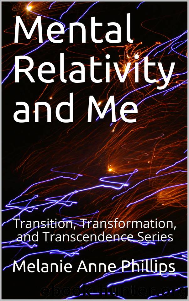 Mental Relativity and Me (Transition, Transformation, and Transcendence Book 9) by Phillips Melanie Anne