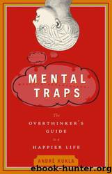 Mental Traps: The Overthinker's Guide to a Happier Life by André Kukla