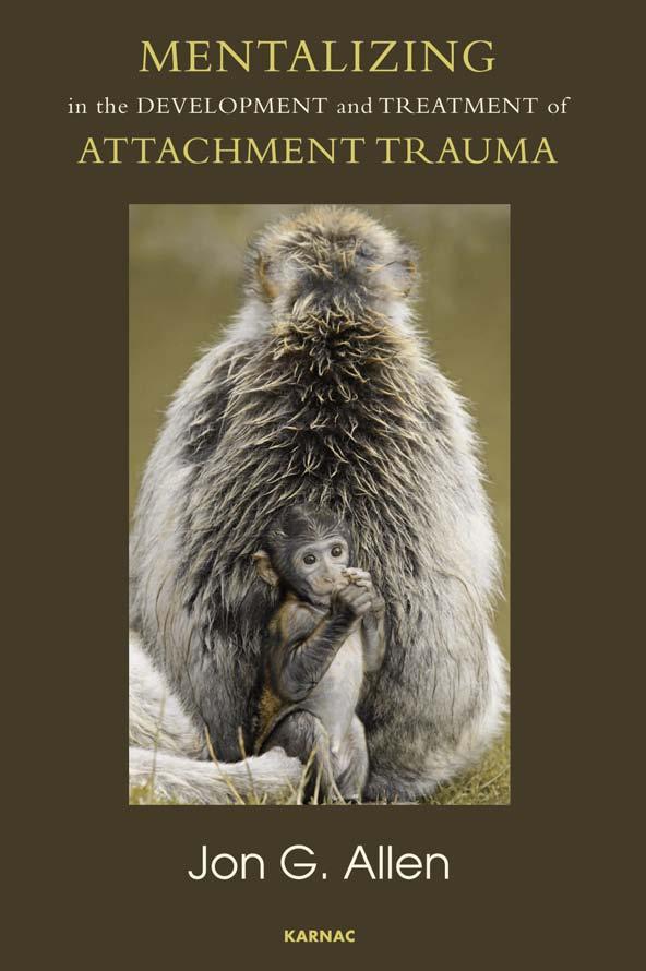 Mentalizing in the Development and Treatment of Attachment Trauma by Allen Jon G