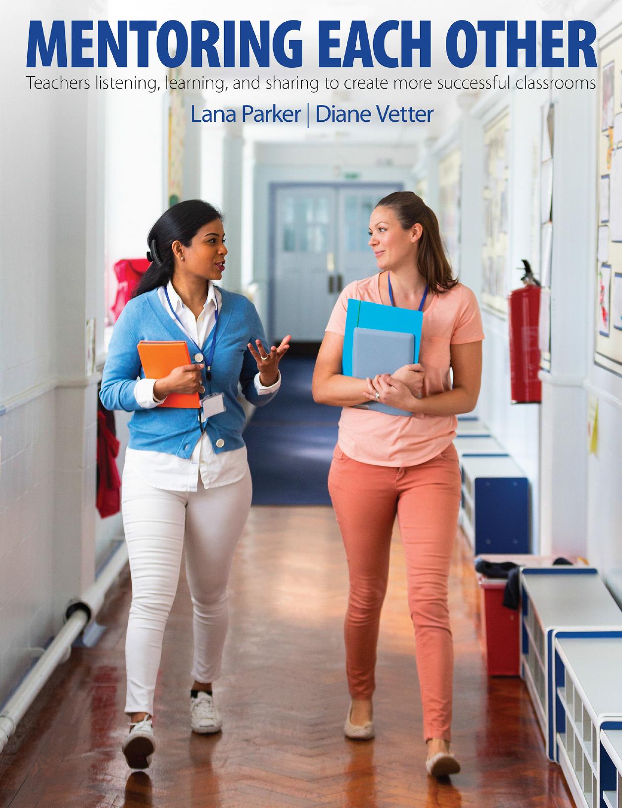 Mentoring Each Other : Teachers Listening, Learning, and Sharing to Create More Successful Classrooms by Lana Parker; Diane Vetter