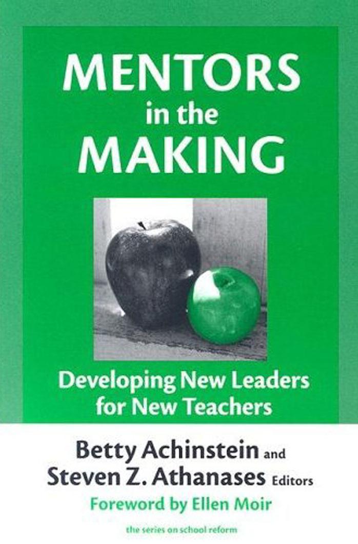 Mentors in the Making: Developing New Leaders for New Teachers (The Series on School Reform) by Betty Achinstein Steven Z. Athanases