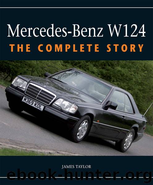 Mercedes-Benz W124: The Complete Story by James Taylor