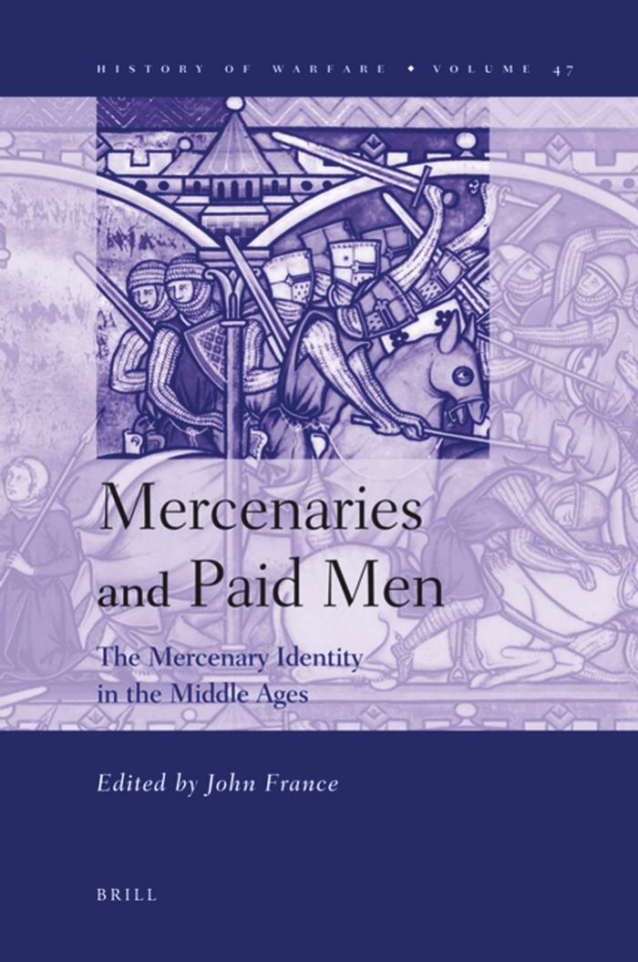 Mercenaries and Paid Men: The Mercenary Identity in the Middle Ages (Smithsonian History of Warfare, 47) by John France