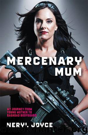 Mercenary Mum: My Journey from Young Mother to Baghdad Bodyguard by Neryl Joyce