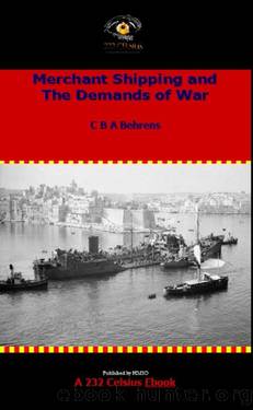 Merchant Shipping and the Demands of War by C B A Behrens
