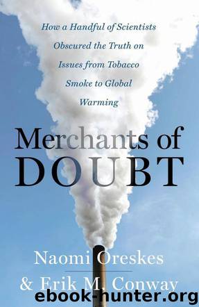 Merchants of Doubt: How a Handful of Scientists Obscured the Truth on Issues From Tobacco Smoke to Global Warming by Erik M. Conway; Naomi Oreskes