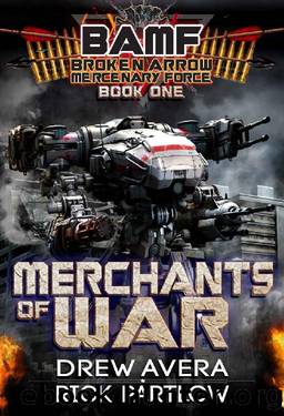 Merchants of War (Broken Arrow Mercenary Force Book 1) by Rick Partlow & Drew Avera