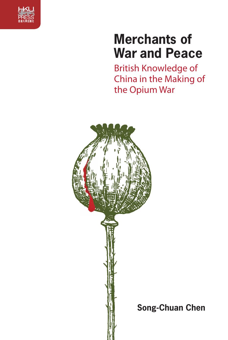Merchants of War and Peace: British Knowledge of China in the Making of the Opium War by Song-Chuan Chen