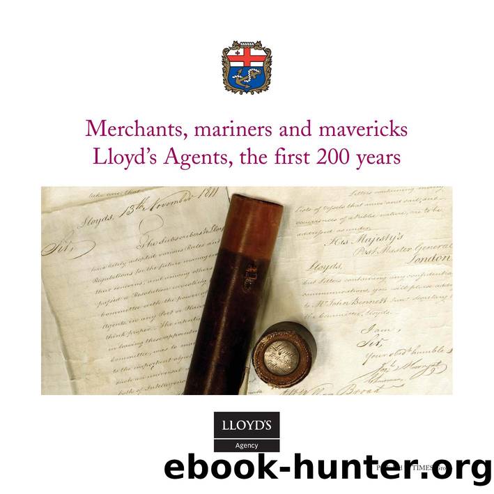 Merchants, mariners and mavericks Lloydâs Agents, the first 200 years by Stephen Smith