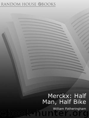 Merckx: Half Man, Half Bike by Fotheringham William