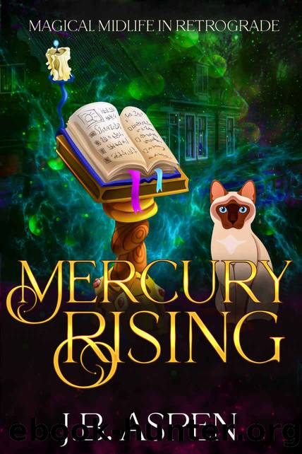 Mercury Rising: A Magical Midlife Cozy Mystery and Paranormal Women's Fiction Adventure (Magical Midlife in Retrograde Book 1) by J.B. Aspen