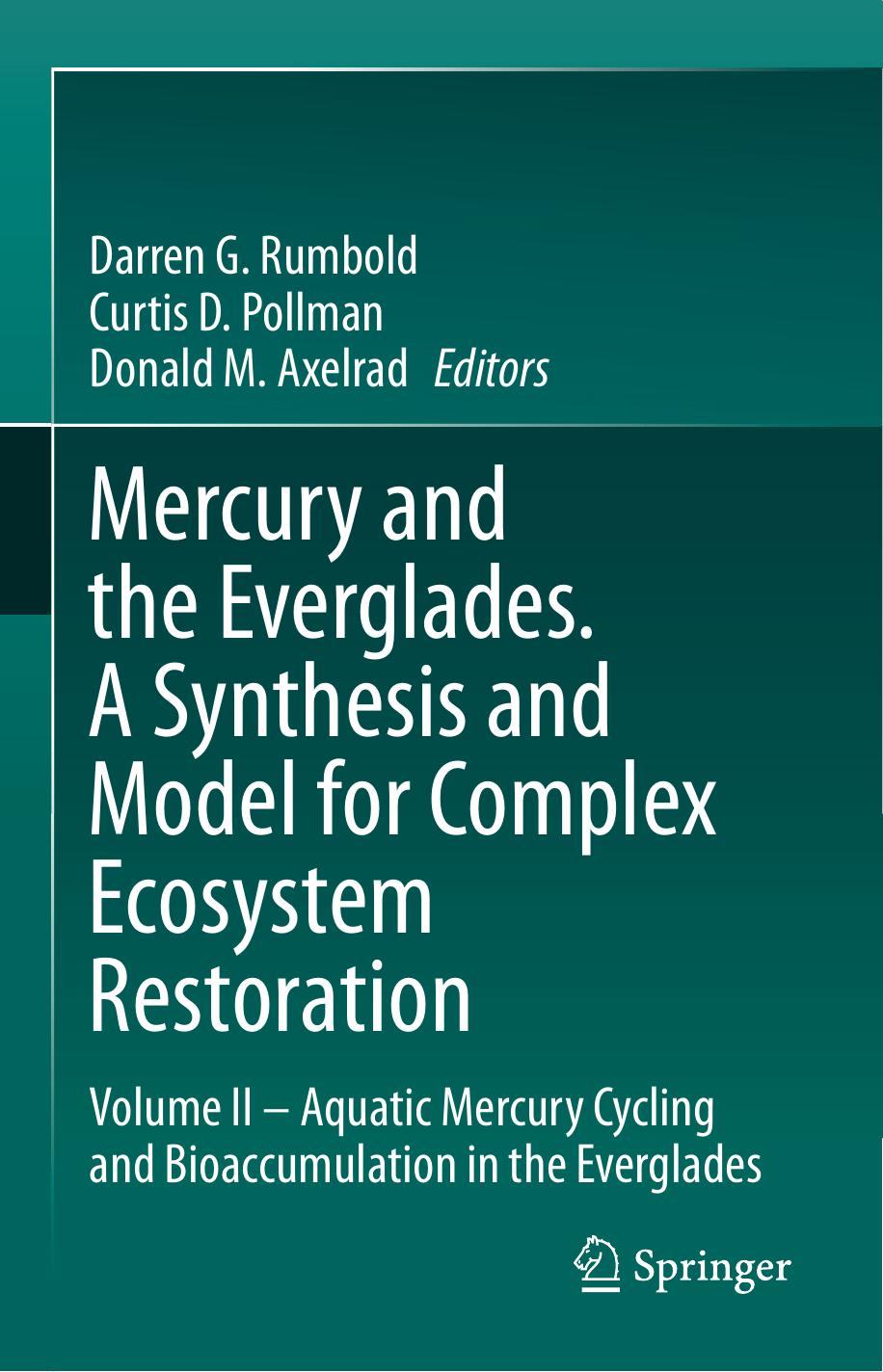 Mercury and the Everglades. A Synthesis and Model for Complex Ecosystem Restoration: Volume II â Aquatic Mercury Cycling and Bioaccumulation in the Everglades by Darren G. Rumbold Curtis D. Pollman Donald M. Axelrad