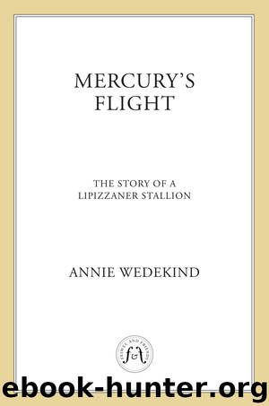 Mercury's Flight - The Story of a Lipizzaner Stallion by Annie Wedekind