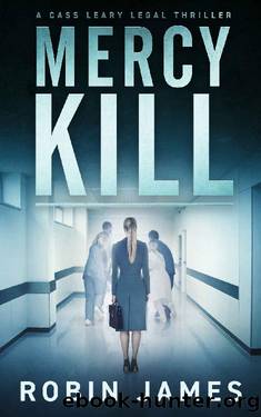 Mercy Kill (Cass Leary Legal Thriller Series Book 8) by Robin James