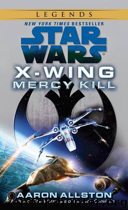Mercy Kill: Star Wars Legends (X-Wing) (Star Wars: X-Wing - Legends Book 10) by Allston Aaron