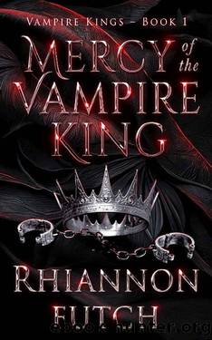 Mercy of the Vampire King (The Vampire Kings Book 1) by Rhiannon Futch