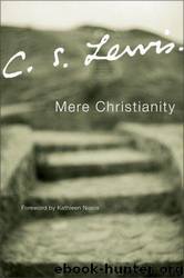 Mere Christianity: a revised and amplified edition, with a new introduction, of the three books, Broadcast talks, Christian behaviour, and Beyond personality by C. S. Lewis