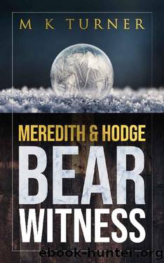 Meredith & Hodge Bear Witness: These popular detectives come together in a captivating and page turning treat you won't want to miss (Meredith & Hodge Novels Book 11) by M K Turner