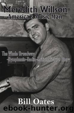 Meredith Willson – America’s Music Man by Bill Oates