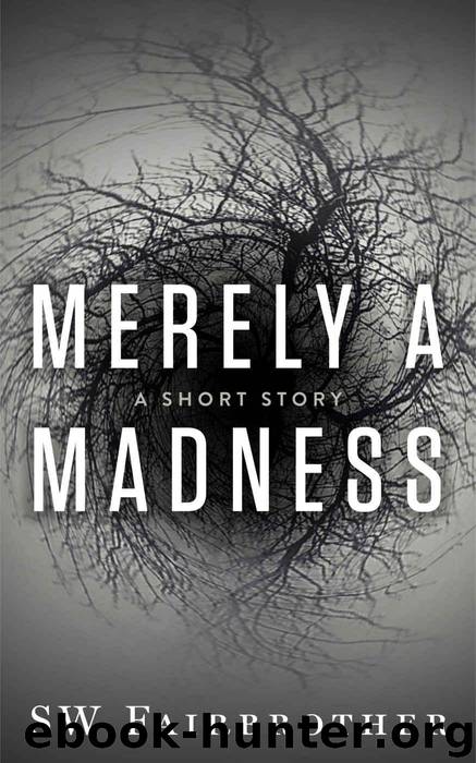 Merely a Madness by Fairbrother SW
