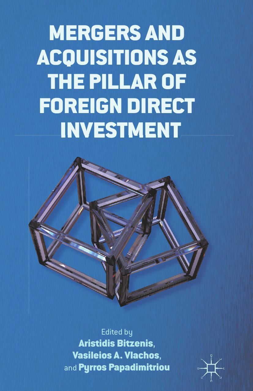Mergers and Acquisitions as the Pillar of Foreign Direct Investment by Aristidis Bitzenis Vasileios A. Vlachos Pyrros Papadimitriou (eds.)