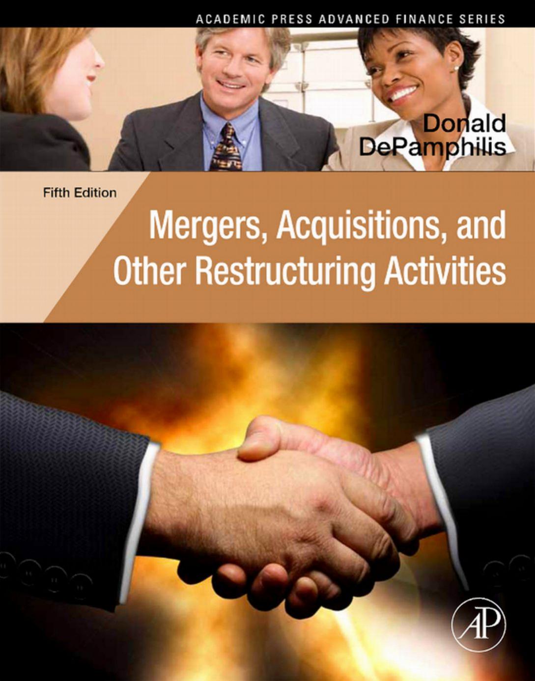 Mergers, Acquisitions, and Other Restructuring Activities, Fifth Edition: An Integrated Approach to Process, Tools, Cases, and Solutions (Academic Press Advanced Finance Series) by Donald DePamphilis