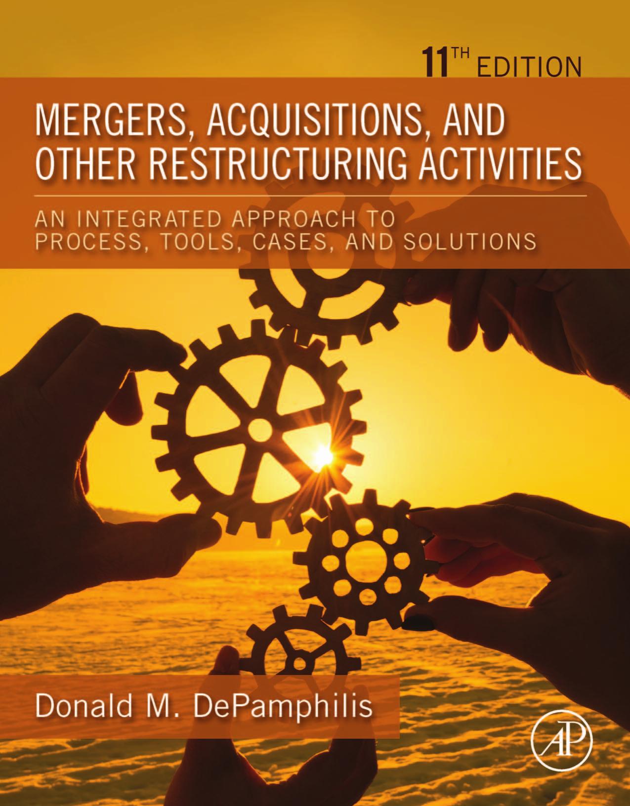 Mergers, Acquisitions, and Other Restructuring Activities: An Integrated Approach to Process, Tools, Cases, and Solutions by Donald M. DePamphilis Ph.D