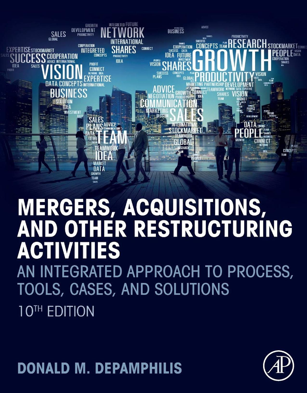 Mergers, Acquisitions, and Other Restructuring Activities: An Integrated Approach to Process, Tools, Cases, and Solutions by Donald M. Depamphilis