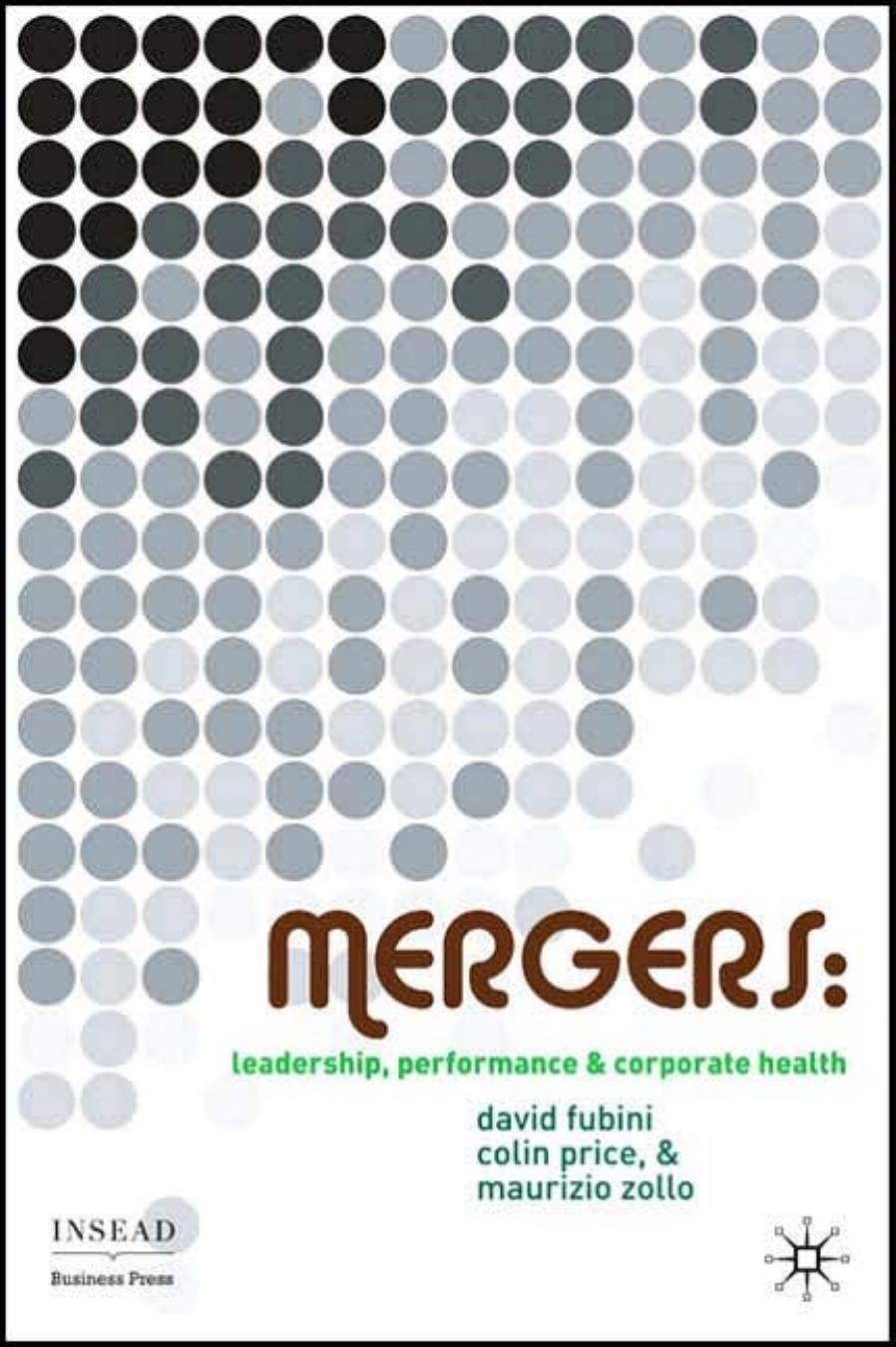 Mergers: Leadership, Performance and Corporate Health (INSEAD Business Press) by David Fubini Colin Price Maurizio Zollo