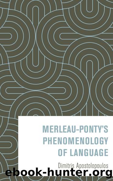 Merleau-Pontys Phenomenology of Language by Dimitris Apostolopoulos;