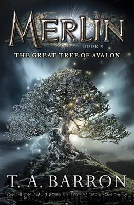 Merlin 09 - Great Tree of Avalon 1 - The Great Tree of Avalon by T. A. Barron