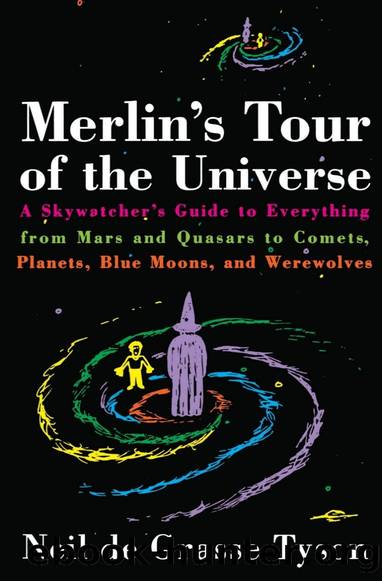Merlin's Tour of the Universe: A Skywatcher's Guide to Everything from Mars and Quasars to Comets, Planets, Blue Moon, and Werewolves by Neil DeGrasse Tyson