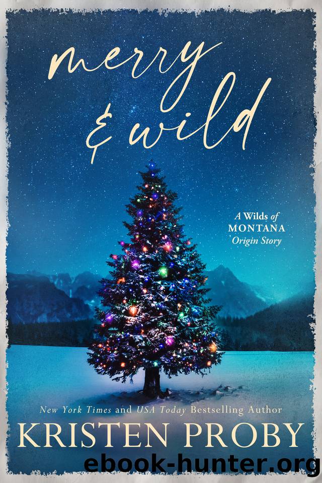 Merry & Wild: A Small Town, Holiday, Snowed-In Novella (The Wilds of Montana) by Proby Kristen