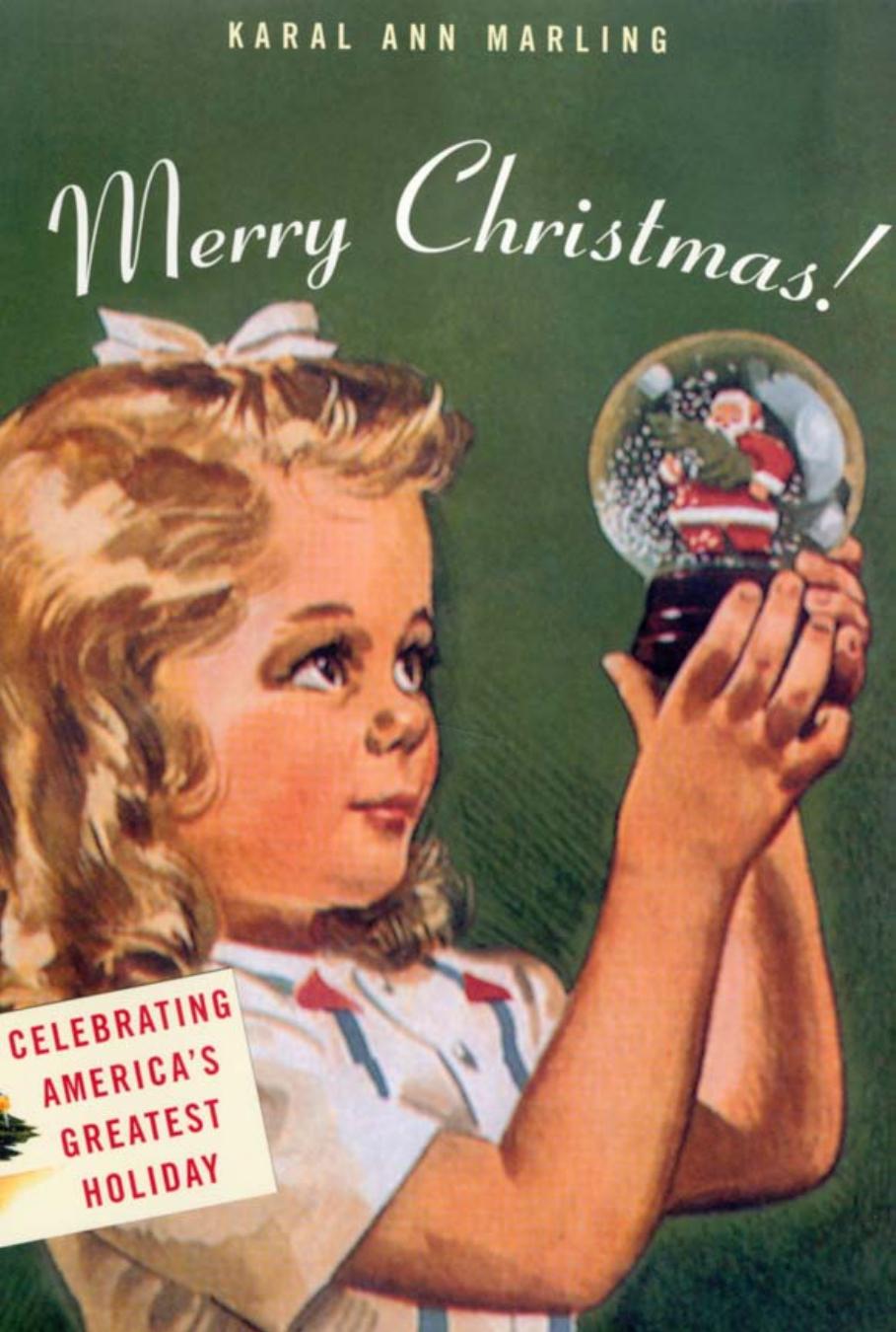 Merry Christmas! : Celebrating America's Greatest Holiday by Karal Ann Marling