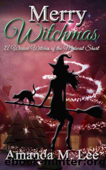 Merry Witchmas: A Wicked Witches of the Midwest Short (Wicked Witches of the Midwest Shorts Book 10) by Amanda M. Lee