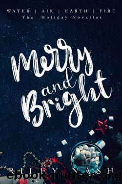 Merry and Bright: The Water, Air, Earth, Fire Holiday Novellas by Riley Nash