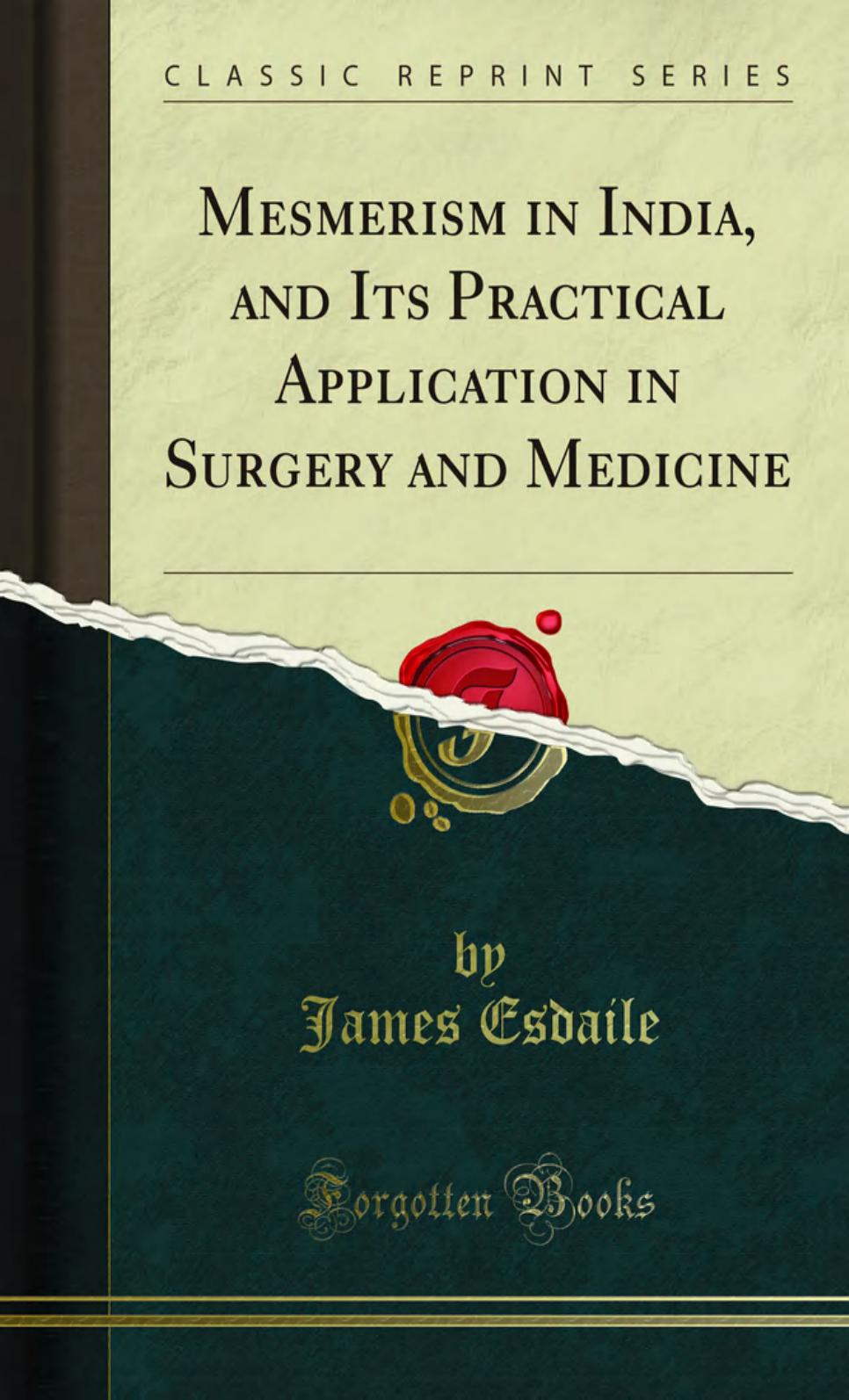 Mesmerism in India, and Its Practical Application in Surgery and Medicine by Esdaile James