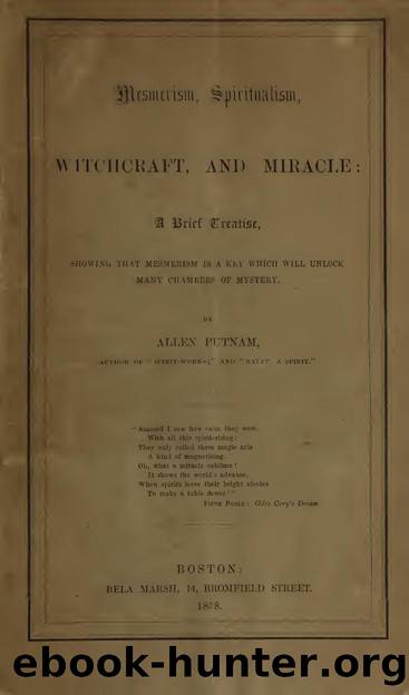 Mesmerism, spiritualism, witchcraft, and miracle : a brief treatise showing that mesmerism is a key which will unlock many chambers of mystery by Putnam Allen 1802-1887