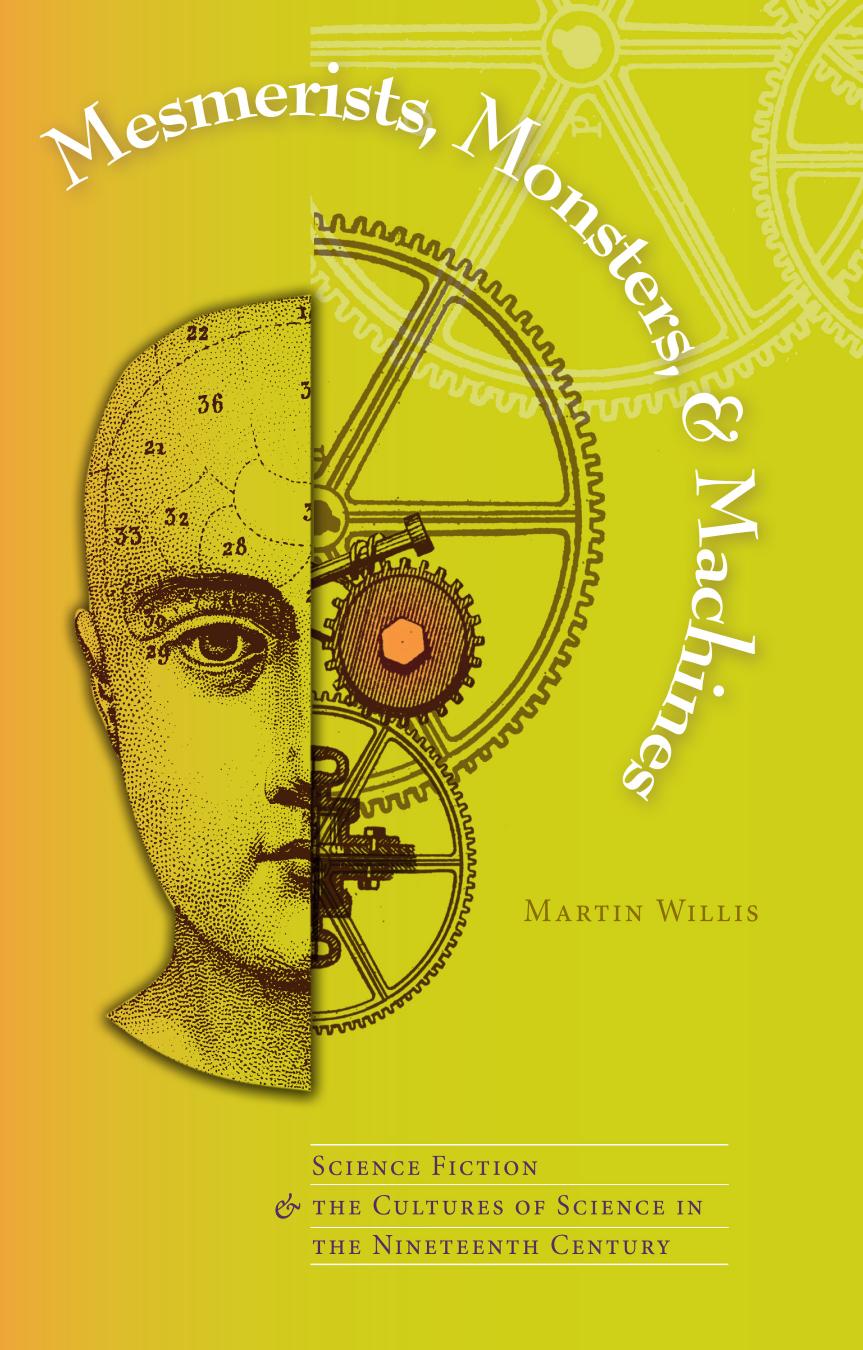 Mesmerists, Monsters, and Machines : Science Fiction and the Cultures of Science in the Nineteenth Century by Martin Willis