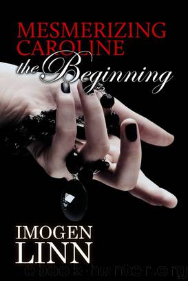 Mesmerizing Caroline - The Beginning (Mind Control Erotica) by Imogen Linn