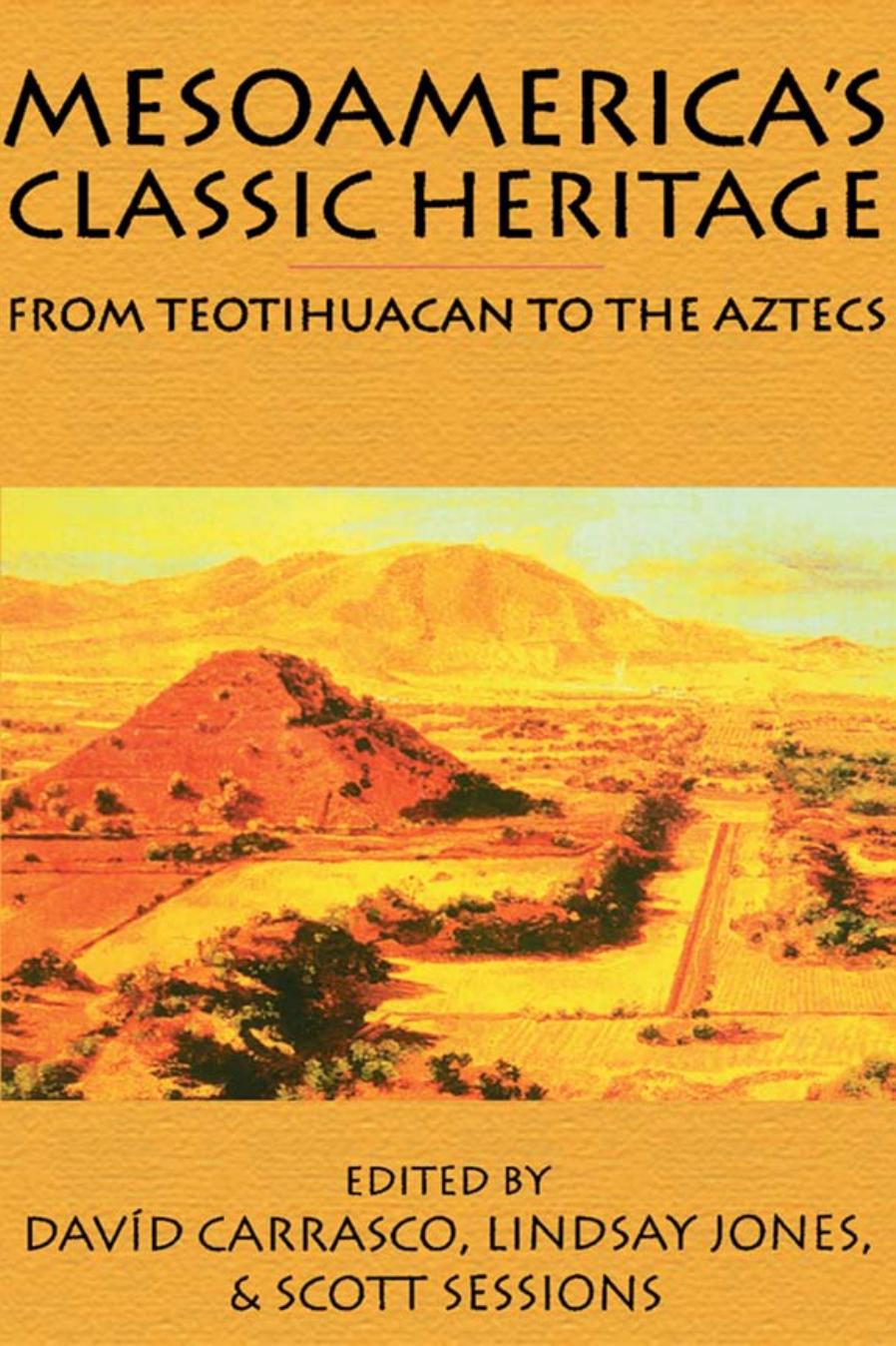 Mesoamerica's Classic Heritage: From Teotihuacan to the Aztecs by By Davíd Carrasco
