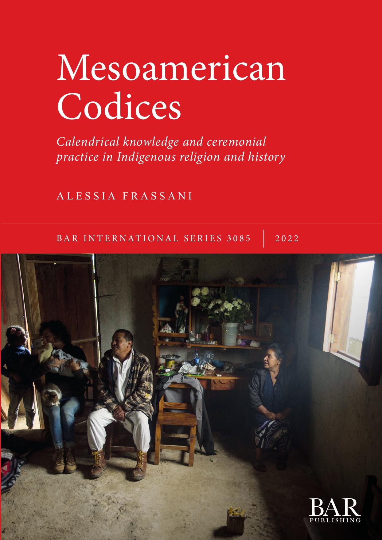 Mesoamerican Codices: Calendrical knowledge and ceremonial practice in Indigenous religion and history by Alessia Frassani