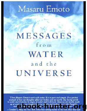 Messages from Water and the Universe by Masaru Emoto