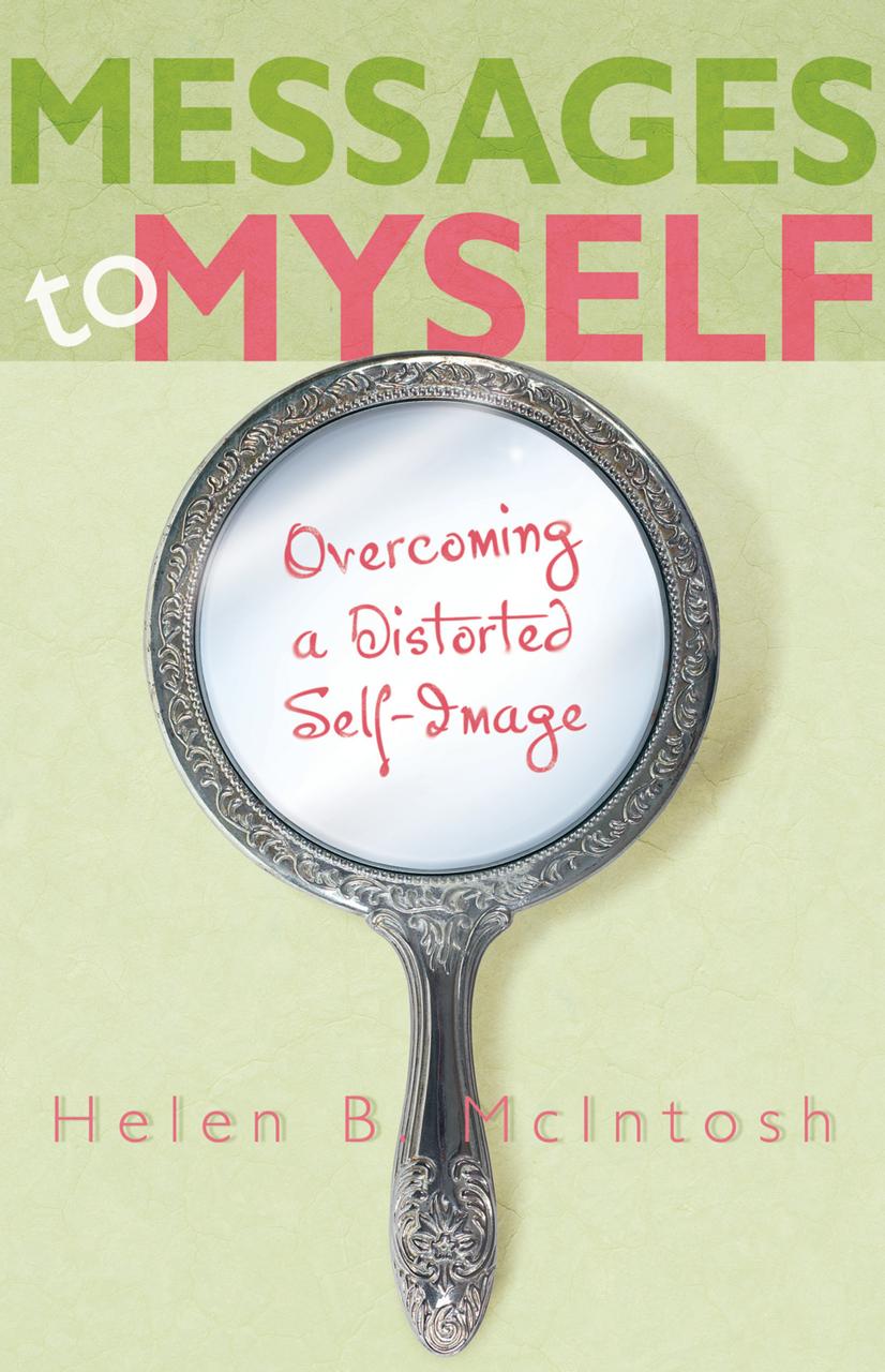 Messages to Myself : Overcoming a Distorted Self-Image by Helen B. McIntosh