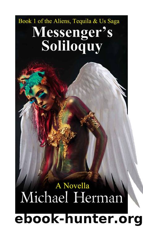 Messenger's Soliloquy (Aliens, Tequila & Us Saga, #1) by Michael Herman