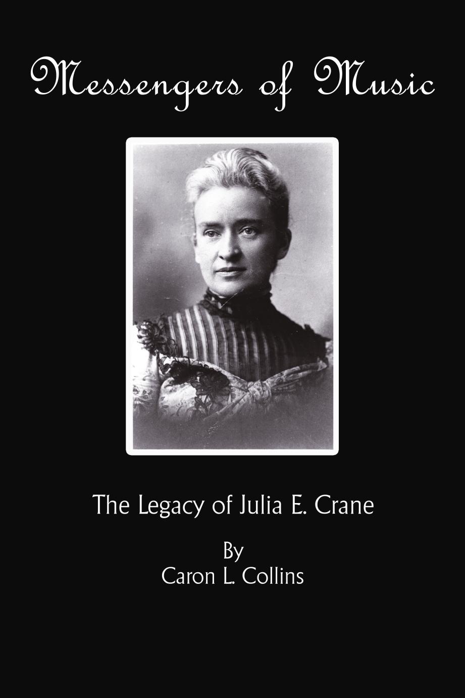 Messengers of Music: The Legacy of Julia E. Crane by Caron L. Collins