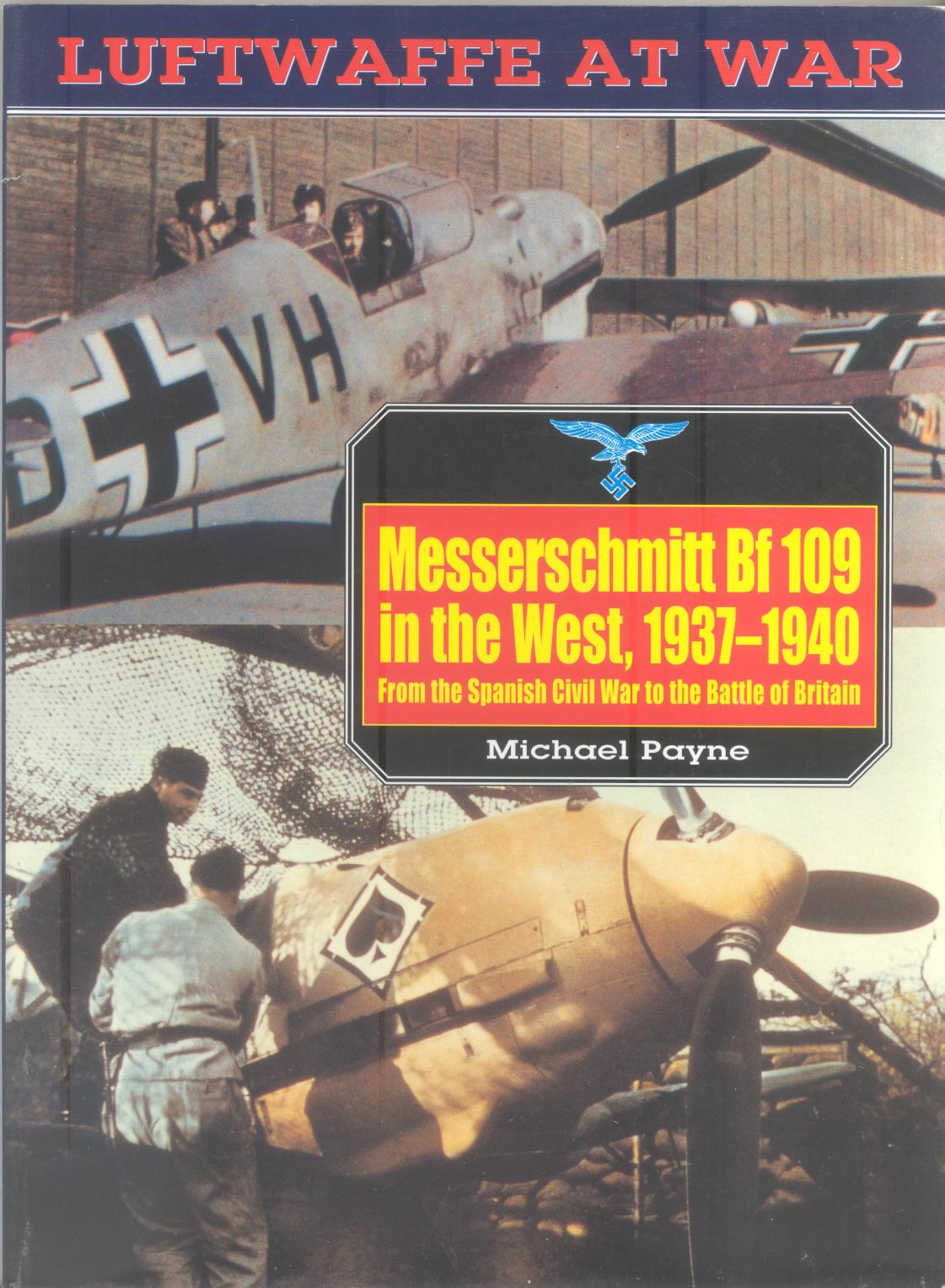 Messerschmitt Bf 109 in the West, 1937â1940: From the Spanish Civil War to the Battle of Britain by Michael Payne