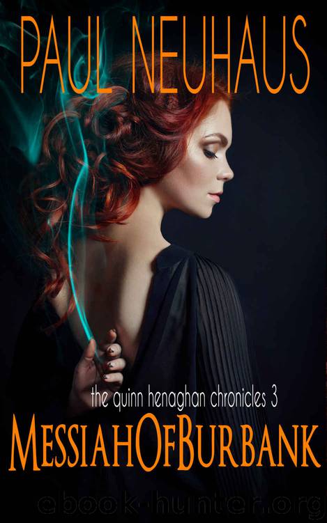 Messiah of Burbank - An Urban Fantasy (Quinn Henaghan Chronicles Book 3) by Paul Neuhaus