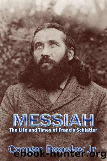 Messiah, the Life and Times of Francis Schlatter by Conger Jr. Beasley Jr. Conger Beasley