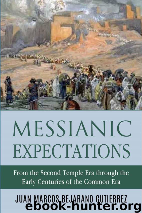 Messianic Expectations: From the Second Temple Era through the Early Centuries of the Common Era by Juan Marcos Bejarano Gutierrez